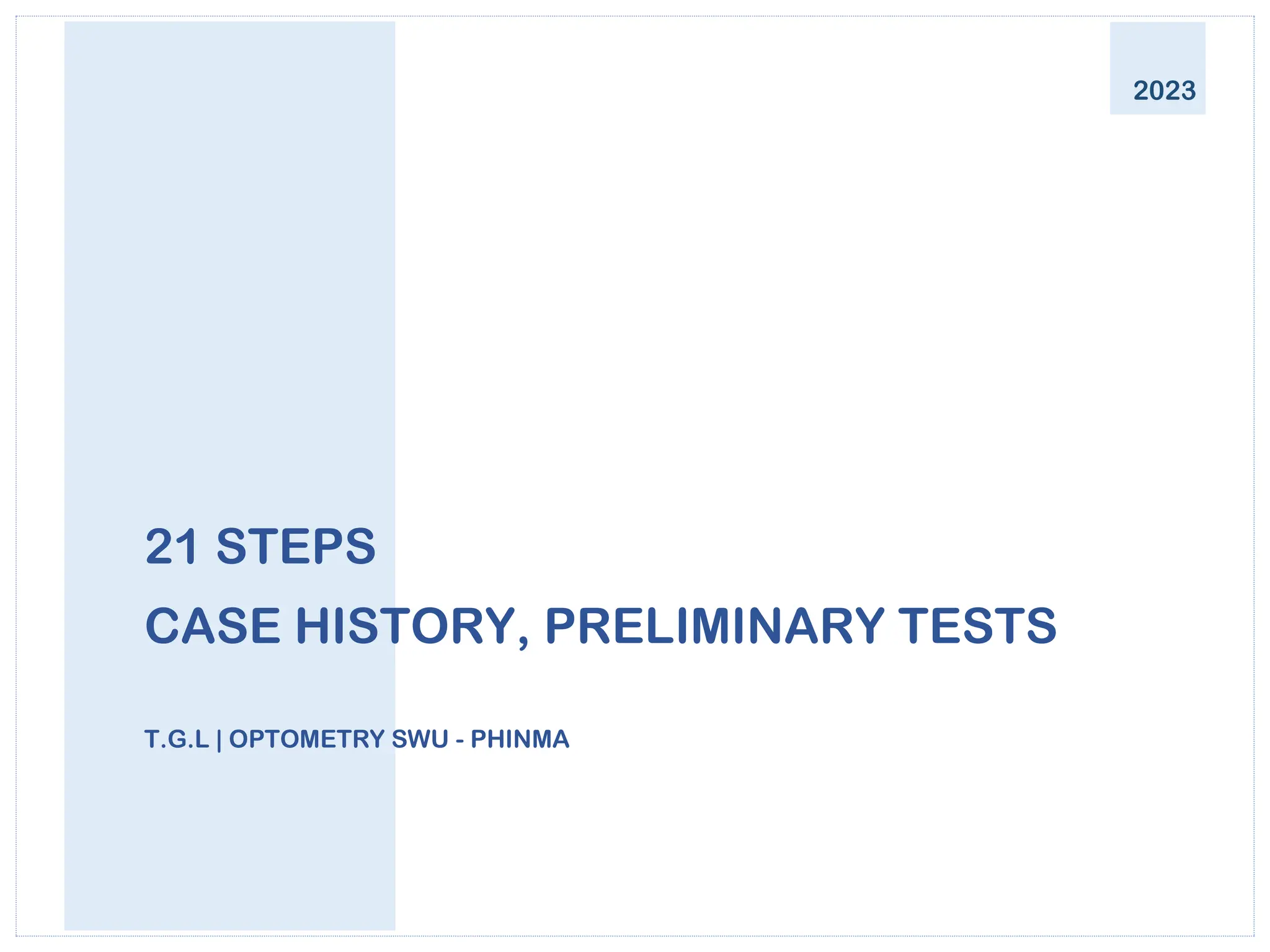 21 STEPS
CASE HISTORY, PRELIMINARY TESTS
T.G.L | OPTOMETRY SWU - PHINMA
2023
 