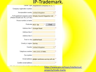 IP-Trademark.
https://www.gov.uk/topic/intellectual-
property/trade-marks
 