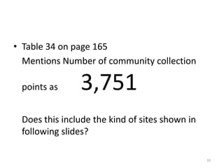• Table 34 on page 165
Mentions Number of community collection
points as

3,751

Does this include the kind of sites shown in
following slides?
10

 