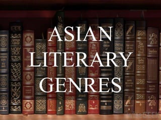 ASIAN
LITERARY
GENRES
 