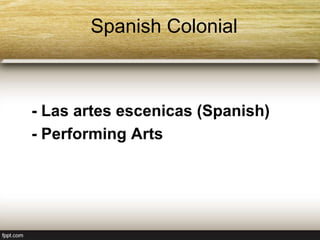 Spanish Colonial
- Las artes escenicas (Spanish)
- Performing Arts
 