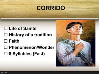 CORRIDO
 Life of Saints
 History of a tradition
 Faith
 Phenomenon/Wonder
 8 Syllables (Fast)
 