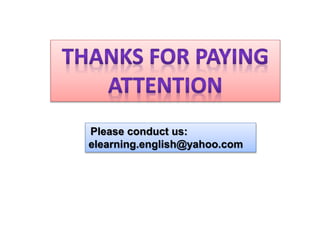 Please conduct us: 
elearning.english@yahoo.com 
