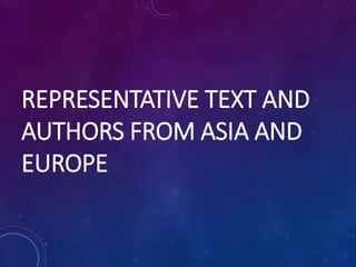 REPRESENTATIVE TEXT AND
AUTHORS FROM ASIA AND
EUROPE
 
