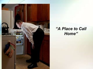 “A Place to Call
Home”
 
