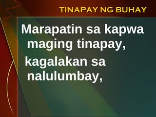 TINAPAY NG BUHAY Marapatin sa kapwa maging tinapay, kagalakan sa nalulumbay, 