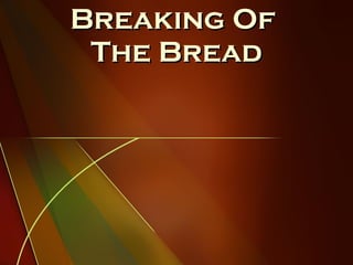 Breaking Of  The Bread 