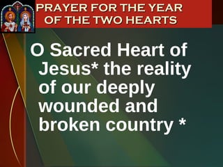 PRAYER FOR THE YEAR  OF THE TWO HEARTS O Sacred Heart of Jesus* the reality of our deeply wounded and broken country * 
