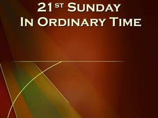 21 st  Sunday  In Ordinary Time 