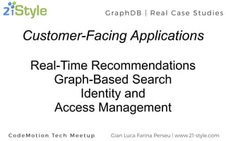 Customer-Facing Applications
Real-Time Recommendations
Graph-Based Search
Identity and
Access Management