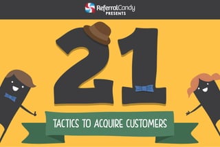 21tacticstoacquirecustomers referralcandyslideshare-140908124745-phpapp01