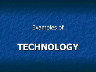 Examples of TECHNOLOGY 
