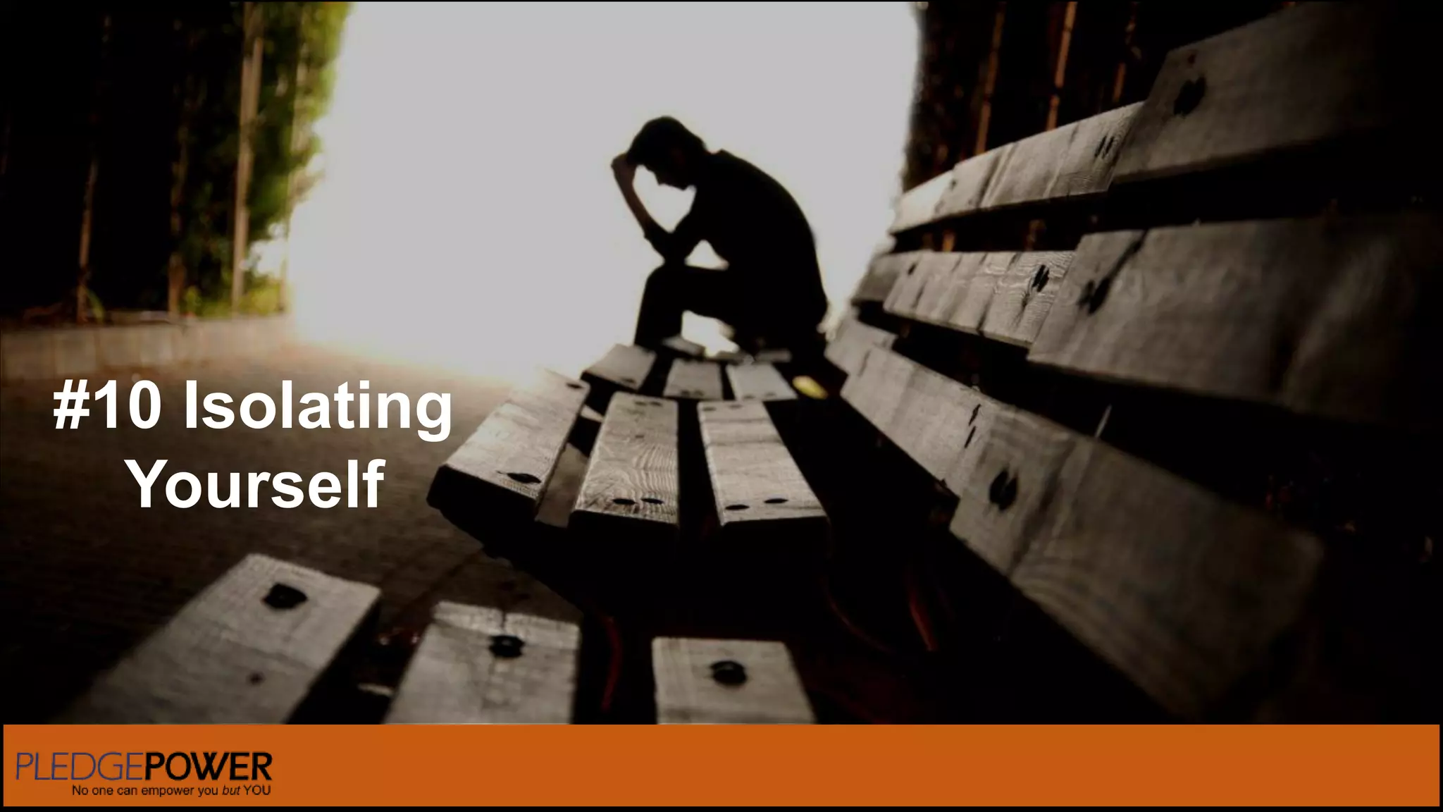 #10 Isolating
Yourself