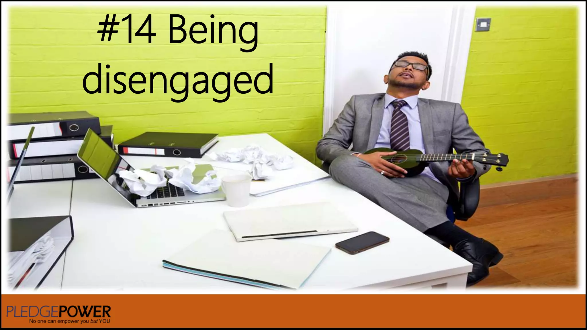 #14 Being
disengaged