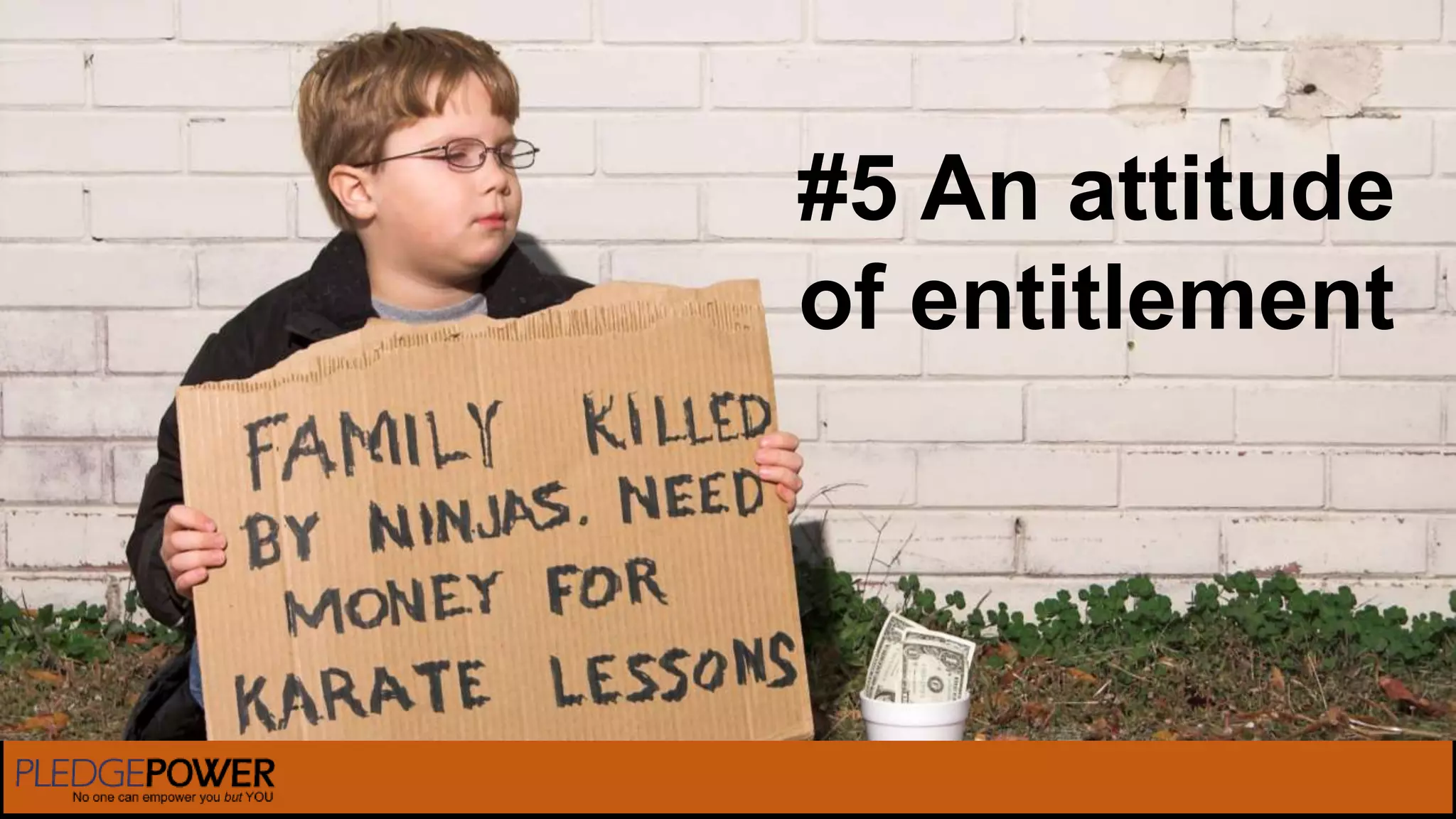 #5 An attitude
of entitlement