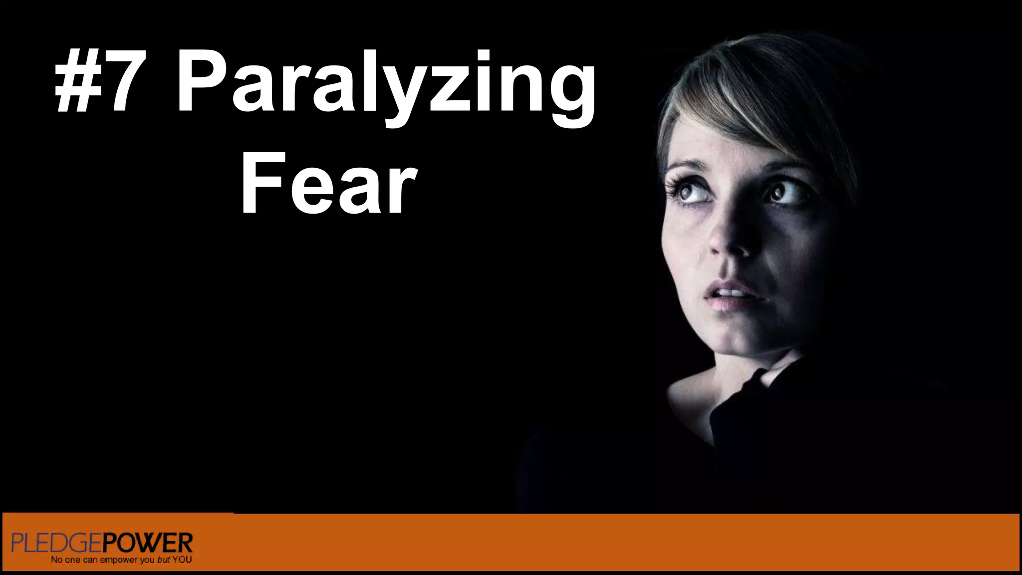 #7 Paralyzing
Fear