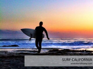 SURF CALIFORNIA
www.thecalicamp.com
 