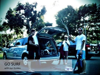 GO SURF
with our Guides
 