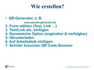 Wie erstellen?
• QR-Generator, z. B.
www.qrcode-generator.de
2. Form wählen (Text, Link …)
3. Text/Link etc. einfügen
4. D...