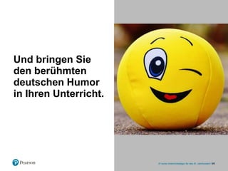Und bringen Sie
den berühmten
deutschen Humor
in Ihren Unterricht.
4521 kurze Unterrichtstipps für das 21. Jahrhundert
 