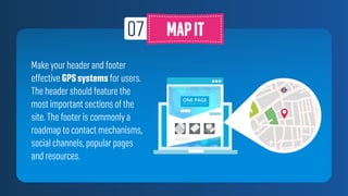 Make your header and footer
effective GPSsystems for users.
The header should feature the
most important sections of the
s...
