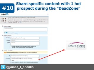 Share specific content with 1 hot
prospect during the “DeadZone”
@james_t_shanks
#10
 