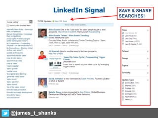 LinkedIn Signal SAVE & SHARE
SEARCHES!
@james_t_shanks
 