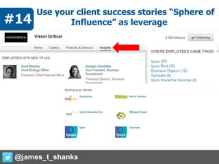 Use your client success stories “Sphere of
Influence” as leverage
@james_t_shanks
#14
 
