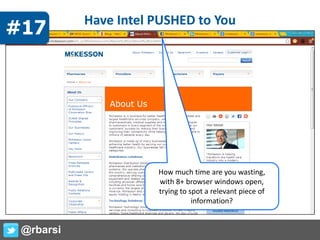 Have Intel PUSHED to You
How much time are you wasting,
with 8+ browser windows open,
trying to spot a relevant piece of
information?
@rbarsi
#17
 