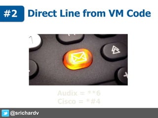 #2: Direct Line from VM Code
Audix = **6
Cisco = *#4
@srichardv
#2
 
