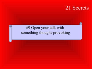 21 Secrets
#9 Open your talk with
something thought-provoking
 