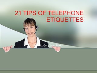 21 TIPS OF TELEPHONE ETIQUETTES By…..Lt Col Karan Dixit 