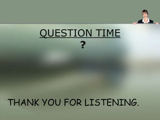 QUESTION TIME
?
THANK YOU FOR LISTENING.
 