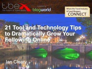 21 Tool and Technology Tips
to Dramatically Grow Your
Following Online
Ian Cleary
 