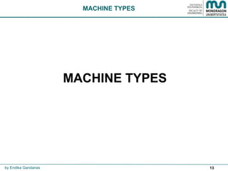 13
MACHINE TYPES
MACHINE TYPES
by Endika Gandarias
 