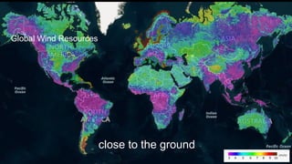 Global Wind Resources
close to the ground
 