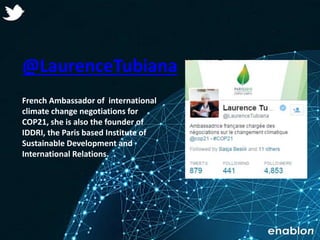 Enablon 2014- ConfidentialEnablon 2014- Confidential
@LaurenceTubiana
French Ambassador of international
climate change ne...