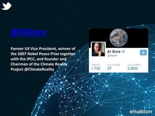 Enablon 2014- ConfidentialEnablon 2014- Confidential
@AlGore
Former US Vice President, winner of
the 2007 Nobel Peace Priz...
