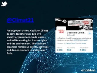 Enablon 2014- ConfidentialEnablon 2014- Confidential
@Climat21
Among other actors, Coalition Climat
21 joins together over...