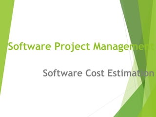 Software Project Management
Software Cost Estimation
 