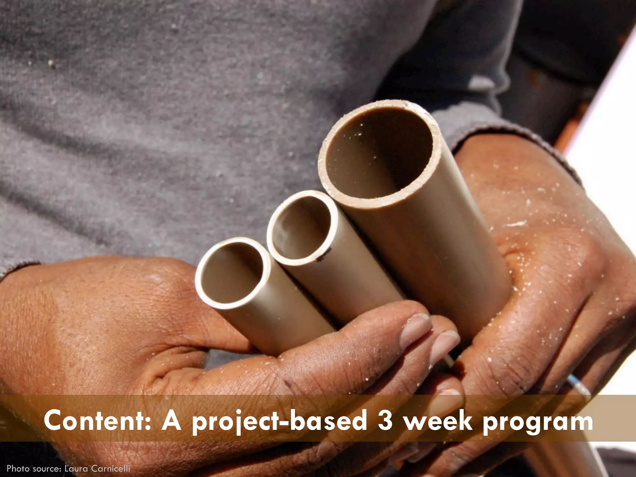Content: A project-based 3 week program
Photo source: Laura Carnicelli
 