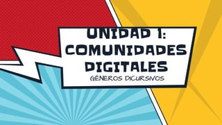 UNIDAD 1:
COMUNIDADES
DIGITALES
 