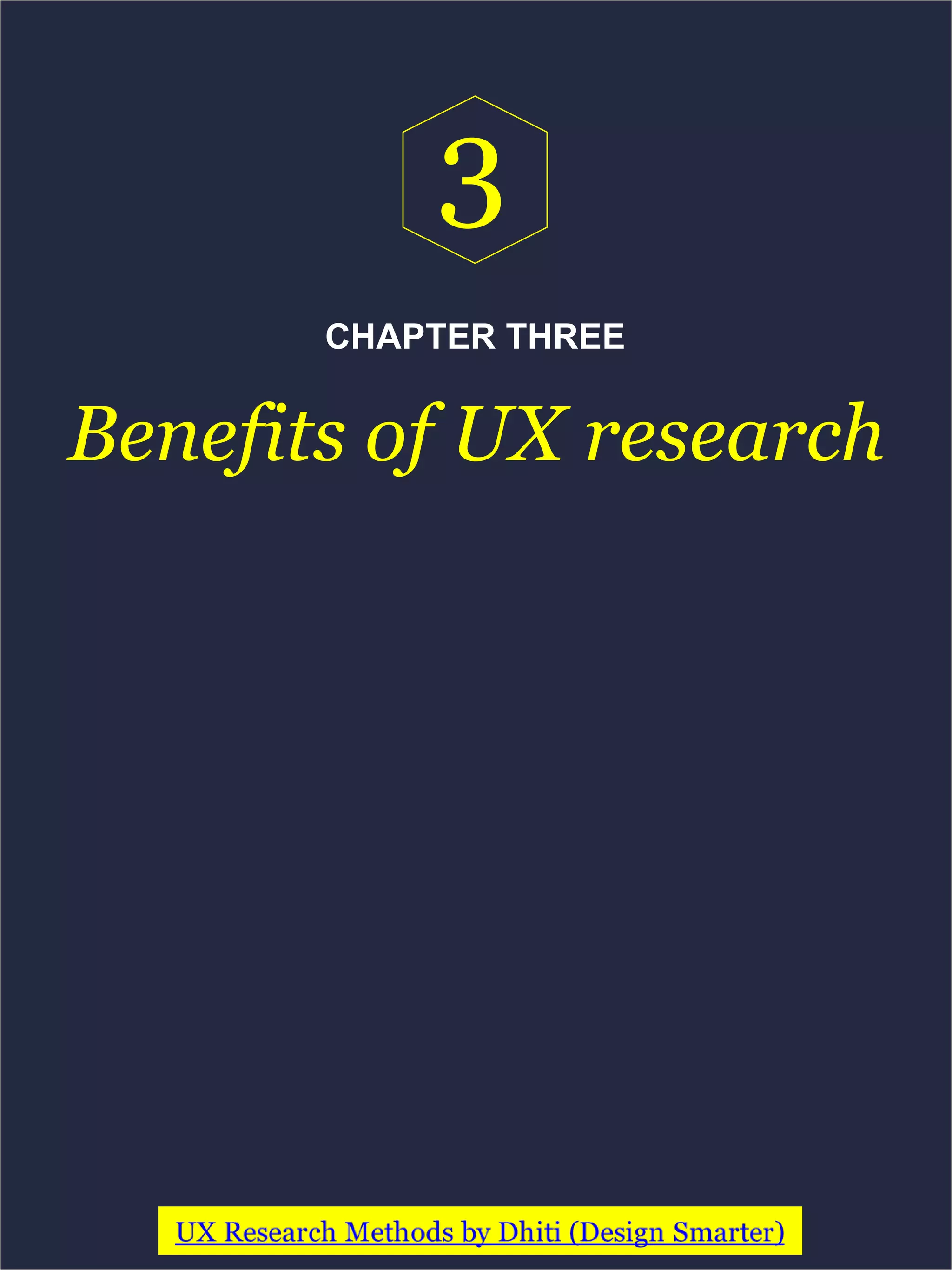 CHAPTER THREE
Benefits of UX research
3
 