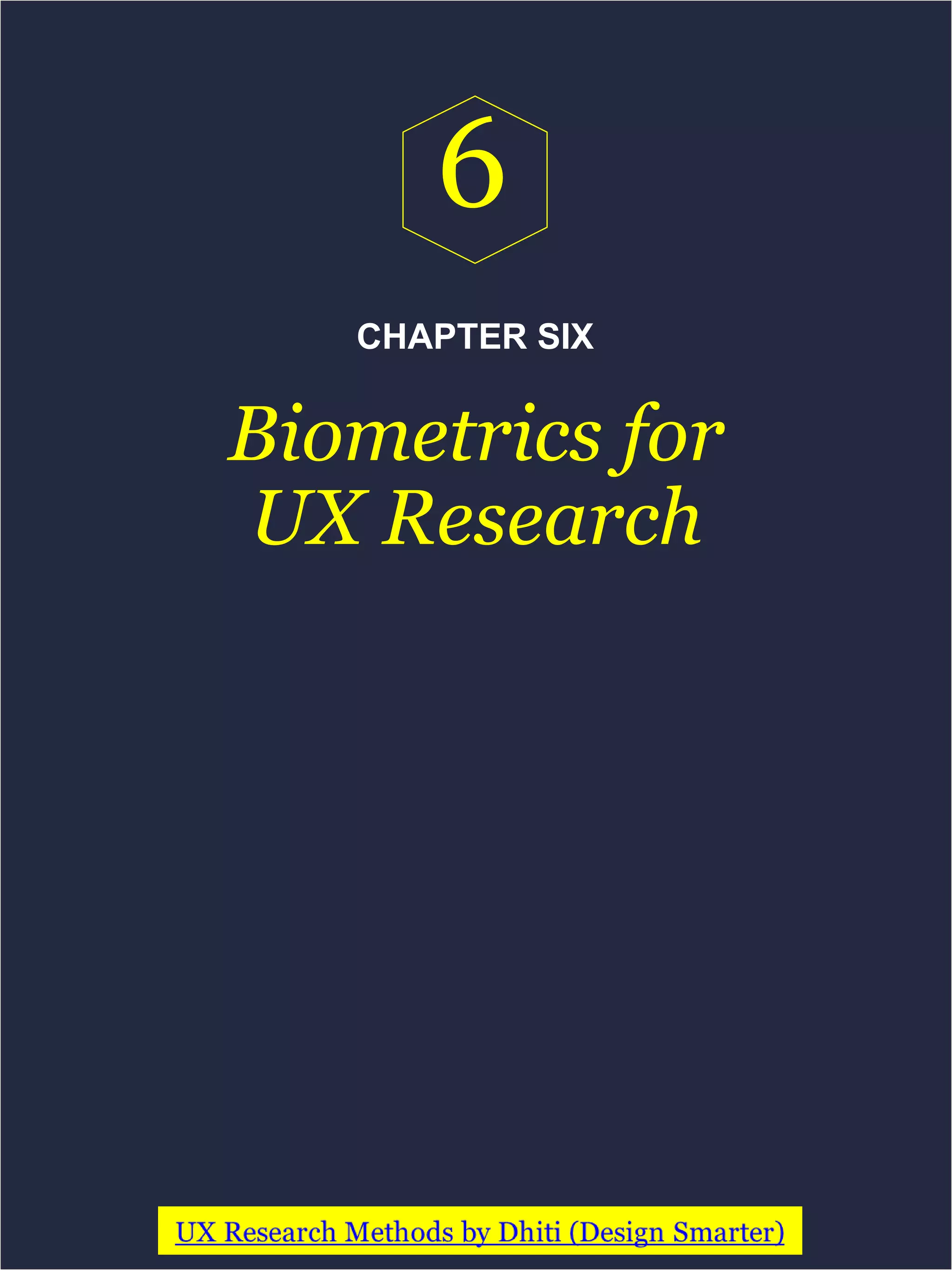 CHAPTER SIX
Biometrics for
UX Research
6
 