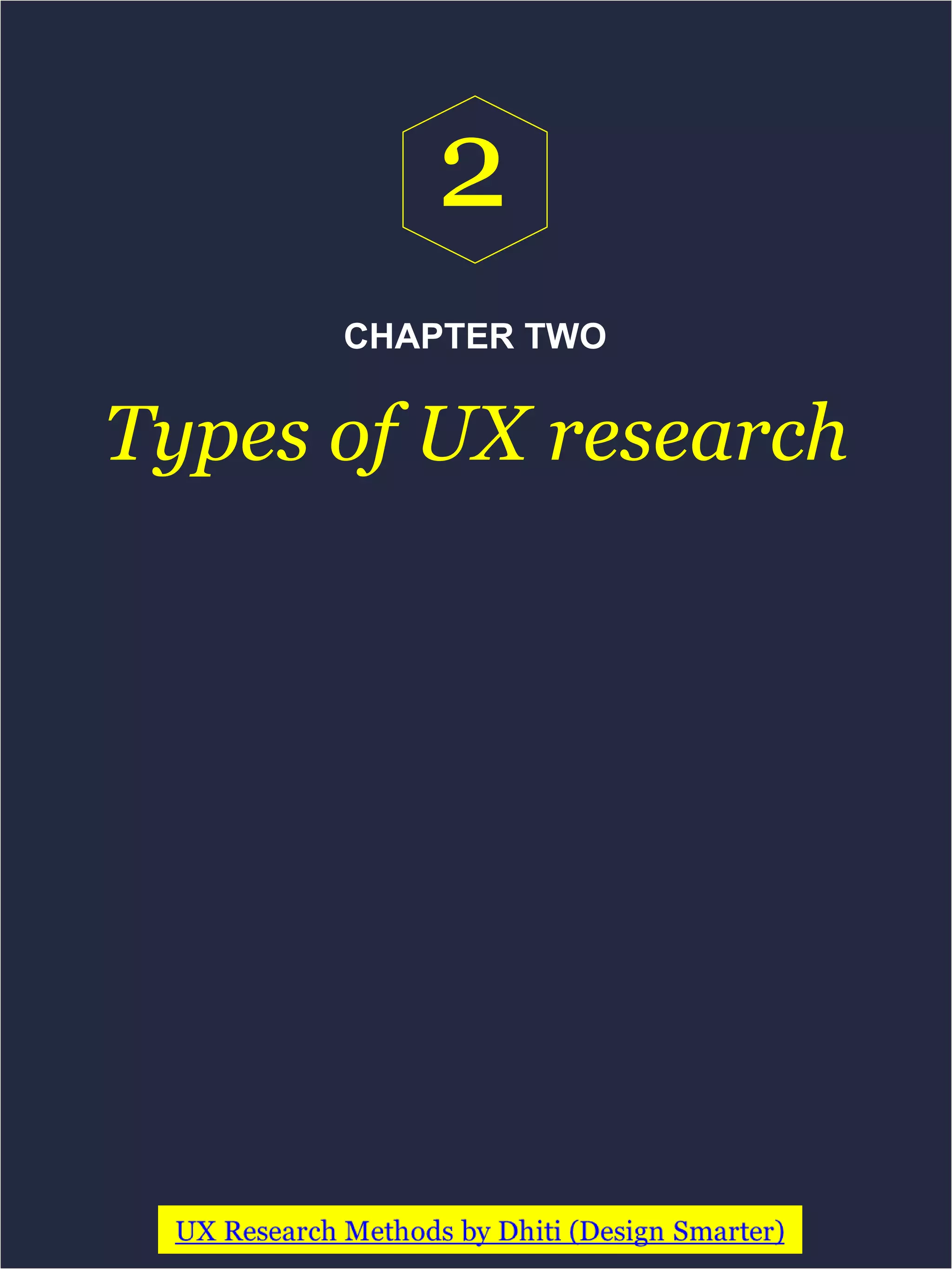 CHAPTER TWO
Types of UX research
2
 
