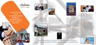 Betere bedrijfsvoering

     in een        Quinto, het nieuwe denken
                                                                                                                                                                                                               Quinto kent een opzet waarin partners gelijkwaardig en




   vraagt om       Gespecialiseerde bedrijven met visie
                   Quinto is een kennisgedreven samenwerkingsverband
                                                                              Complexe praktijk
                                                                                                                                         -
                                                                                                                                                 Capaciteit
                                                                                                                                                 Daarnaast speelt het tekort aan vakmensen in alle

samenwerking in    tussen zelfstandige bedrijven in onderhoud, renovatie en
                                                                                                                                                                                                           -   aanspreekpunt binnen de keten.

kennis, kunde en   meerwaarde en zekerheid in een werkomgeving die steeds
                                                                              realiseren. Individuele bedrijven zijn van huis uit ingesteld op
                                                                              het leveren van kwaliteit en het meedenken met de klant.
                                                                                                                                                 voering. Binnen Quinto wordt hierop ingespeeld door het
                                                                                                                                                                                                               Gezamenlijk voordeel
                                                                                                                                                 vereiste kwaliteitsniveau. Op deze manier kunnen binnen
                                                                                                                                                                                                               bedrijven alle voordelen van het samenwerkingsverband
                                                                                                                                                                                                               delen. Dit gaat als eerste over lagere inkoopkosten door
                                                                                                                                                 bereiken. Daarnaast presenteert Quinto een verzameling van
                                                                              Kennis en kunde                                                    standaard oplossingen in de vorm van bewezen renovatie-
                                                                              De markt vraagt om een nieuwe vorm van bedrijfsvoering die                                                                       hiervan is dat de verdere segmentatie van de keten geen
                                                                              volledig is afgestemd op de borging van kennis en kunde,                                                                                                                                       -
                                                                                                                                                 Ondersteunen en begeleiden
                                                                                                                                                                                                               kwaliteit van uitvoering en beheersing van het budget.
                                                                                                                                                 van de organisatie en uitvoering. Dit gebeurt vanuit de


                                                                                                                                                                                                               gever. Quinto partners opereren integer en transparant om
                                                                                                                                                 ondersteuning. De ondersteuning speelt met name voor          altijd een open en langdurige relatie aan te gaan. Partners


                                                                                                                                                 personeelsbeleid, automatisering, opleiding en markt-
                                                                                                                                                                                                               partners een stevig fundament onder de toekomst van het
                                                                                                                                                 toegevoegde waarde. Daarmee voorziet Quinto                   eigen bedrijf.
 