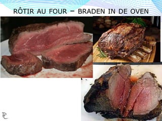 RÔTIR AU FOUR – BRADEN IN DE OVEN
 