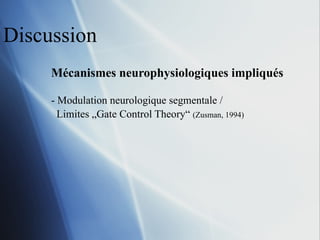 Discussion Mécanismes neurophysiologiques impliqués - Modulation neurologique segmentale / Limites „Gate Control Theory“  (Zusman, 1994) 