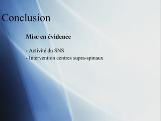Conclusion Mise en évidence Activité du SNS Intervention centres supra-spinaux 
