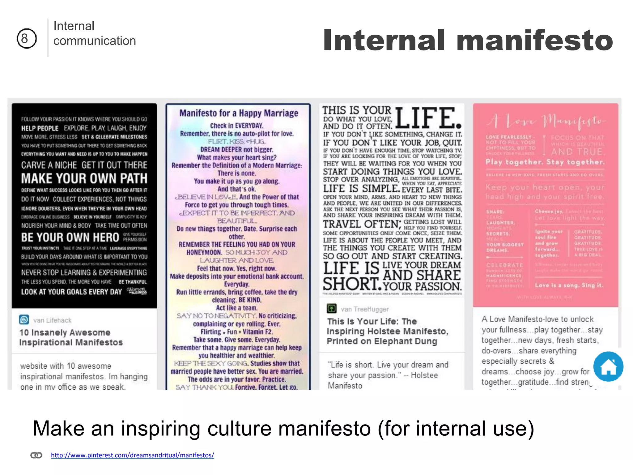 8
http://www.pinterest.com/dreamsandritual/manifestos/
Make an inspiring culture manifesto (for internal use)
Internal
communication Internal manifesto
 